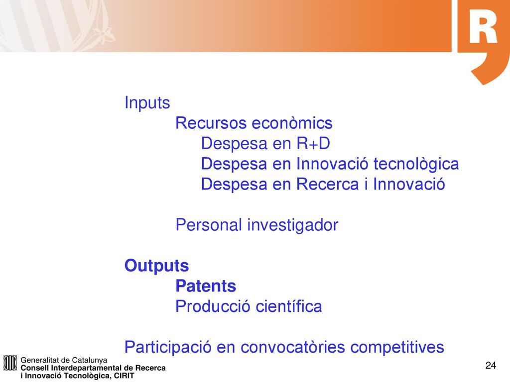 Inputs Recursos econòmics. Despesa en R+D. Despesa en Innovació tecnològica. Despesa en Recerca i Innovació.