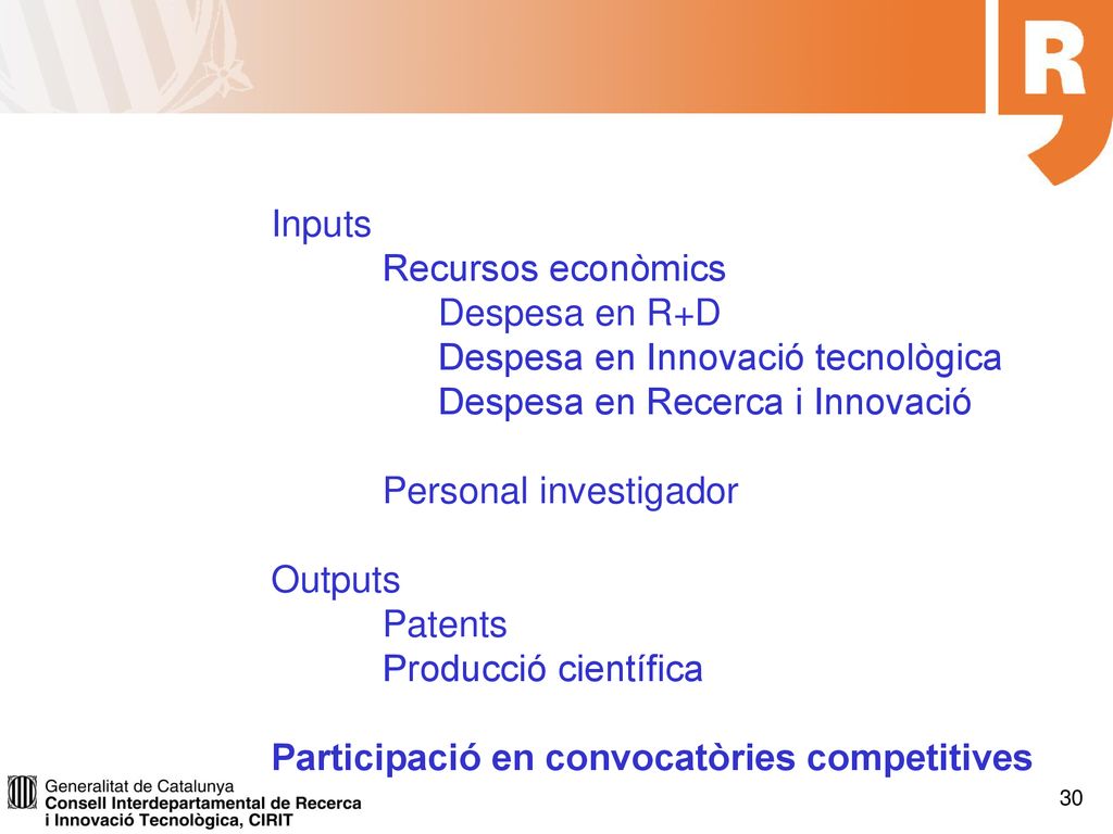 Inputs Recursos econòmics. Despesa en R+D. Despesa en Innovació tecnològica. Despesa en Recerca i Innovació.
