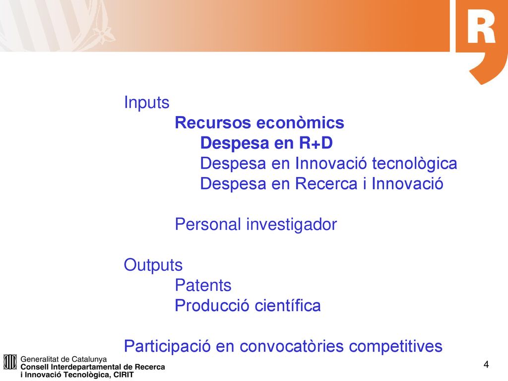 Inputs Recursos econòmics. Despesa en R+D. Despesa en Innovació tecnològica. Despesa en Recerca i Innovació.