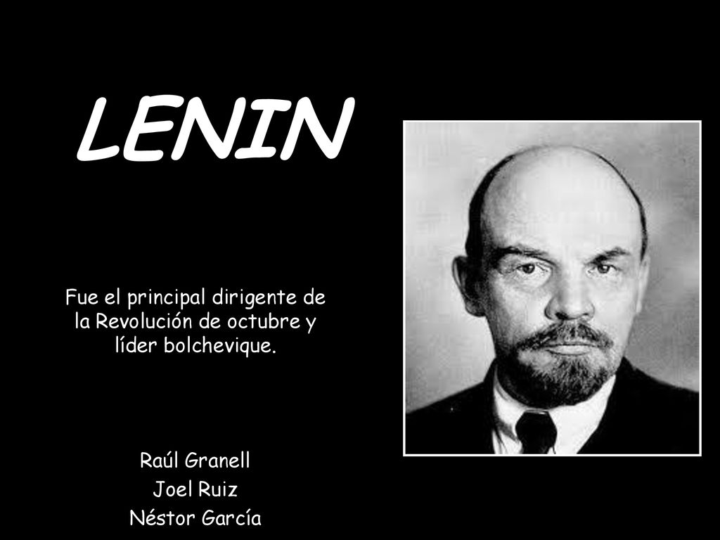 LENIN Fue el principal dirigente de la Revolución de octubre y líder bolchevique. Raúl Granell. Joel Ruiz.