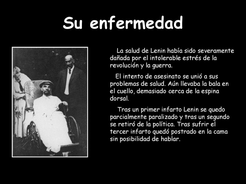 Su enfermedad La salud de Lenin había sido severamente dañada por el intolerable estrés de la revolución y la guerra.