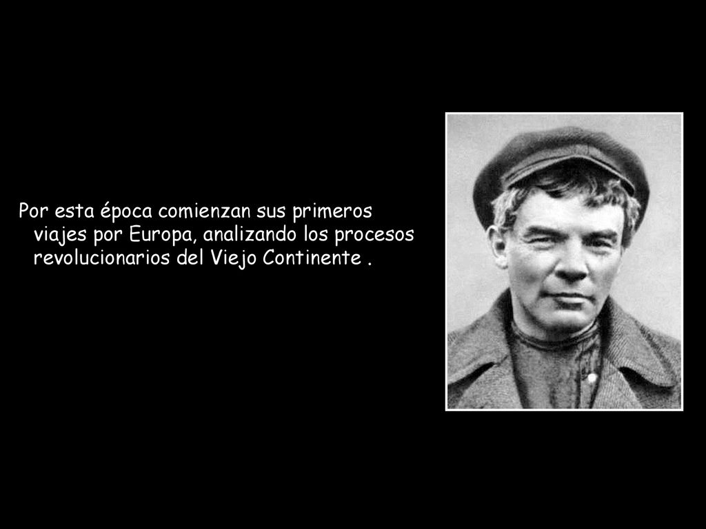 Por esta época comienzan sus primeros viajes por Europa, analizando los procesos revolucionarios del Viejo Continente .