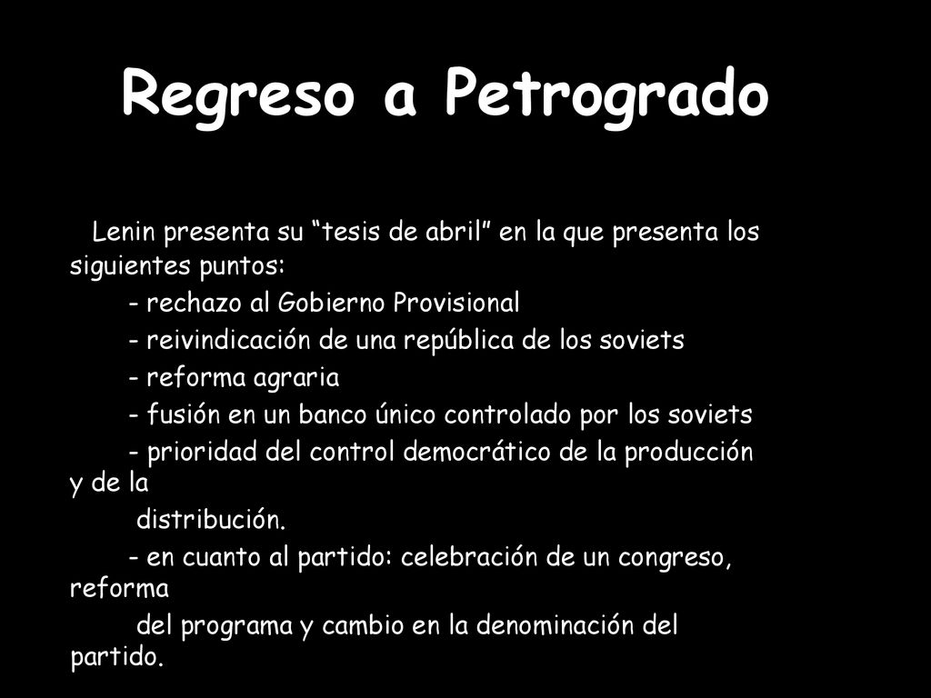 Regreso a Petrogrado Lenin presenta su tesis de abril en la que presenta los siguientes puntos: - rechazo al Gobierno Provisional.