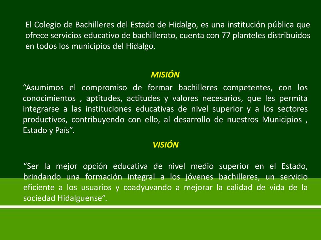 El Colegio de Bachilleres del Estado de Hidalgo, es una institución pública que ofrece servicios educativo de bachillerato, cuenta con 77 planteles distribuidos en todos los municipios del Hidalgo.