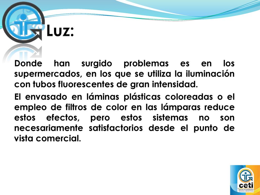 Luz: Donde han surgido problemas es en los supermercados, en los que se utiliza la iluminación con tubos fluorescentes de gran intensidad.