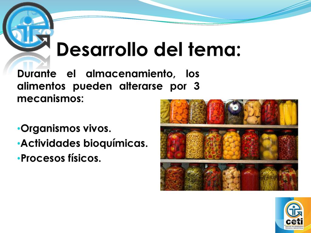 Desarrollo del tema: Durante el almacenamiento, los alimentos pueden alterarse por 3 mecanismos: Organismos vivos.