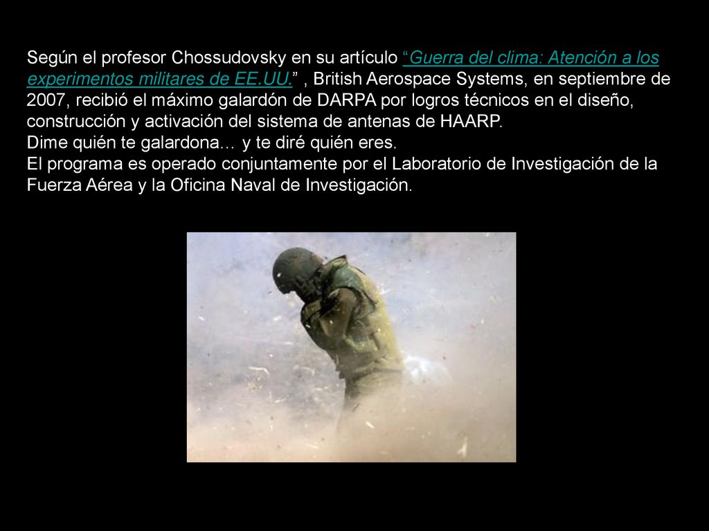 Según el profesor Chossudovsky en su artículo Guerra del clima: Atención a los experimentos militares de EE.UU. , British Aerospace Systems, en septiembre de 2007, recibió el máximo galardón de DARPA por logros técnicos en el diseño, construcción y activación del sistema de antenas de HAARP.