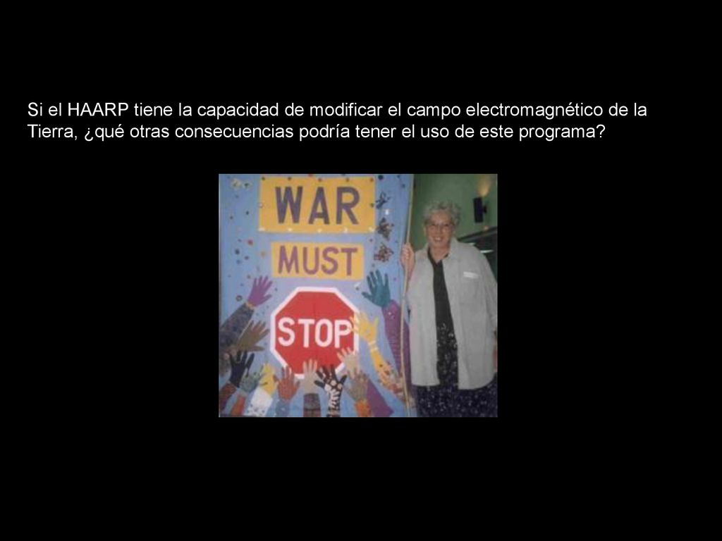 Si el HAARP tiene la capacidad de modificar el campo electromagnético de la Tierra, ¿qué otras consecuencias podría tener el uso de este programa