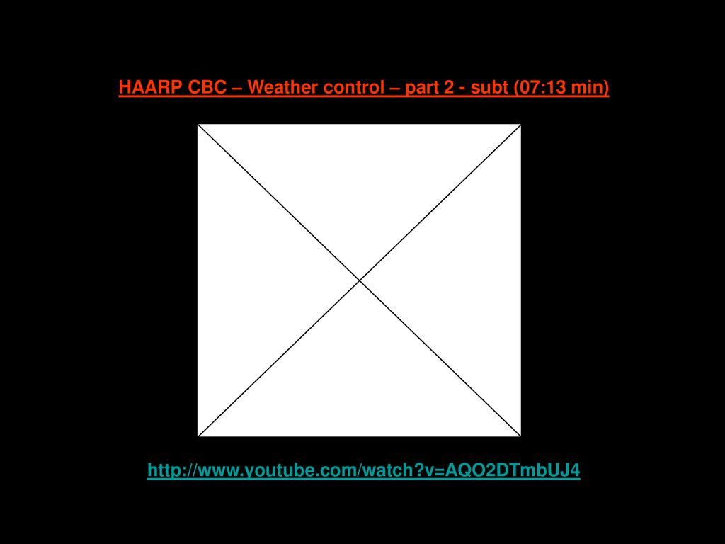HAARP CBC – Weather control – part 2 - subt (07:13 min)