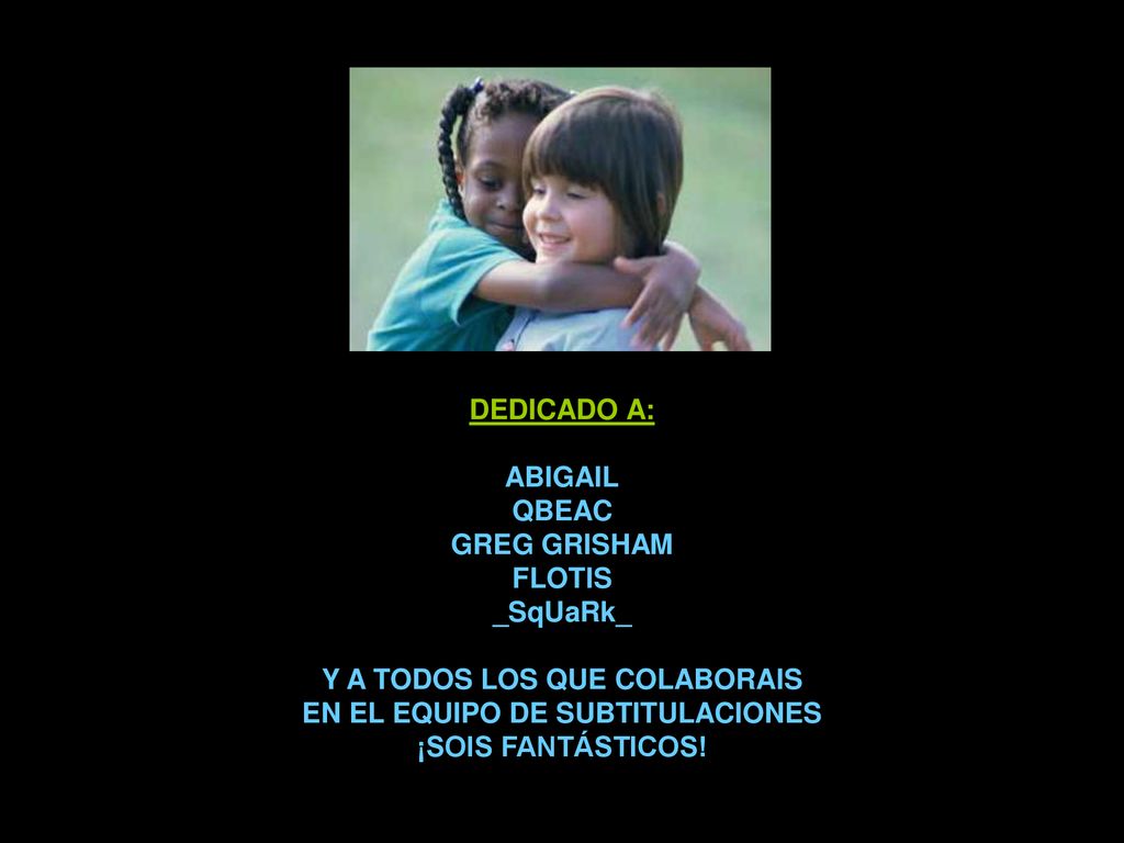 Y A TODOS LOS QUE COLABORAIS EN EL EQUIPO DE SUBTITULACIONES