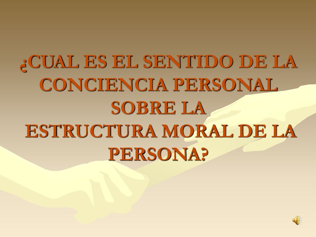 ¿CUAL ES EL SENTIDO DE LA CONCIENCIA PERSONAL SOBRE LA ESTRUCTURA MORAL DE LA PERSONA