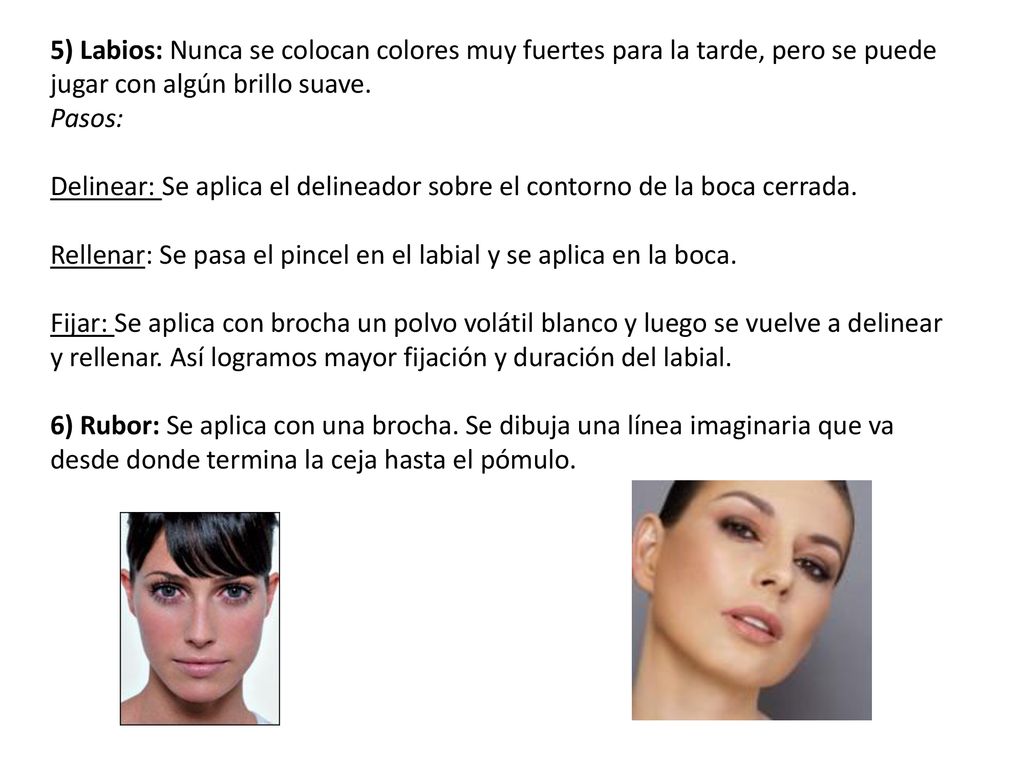 5) Labios: Nunca se colocan colores muy fuertes para la tarde, pero se puede jugar con algún brillo suave.