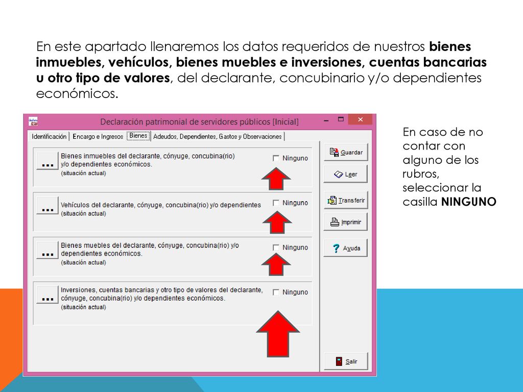 En este apartado llenaremos los datos requeridos de nuestros bienes inmuebles, vehículos, bienes muebles e inversiones, cuentas bancarias u otro tipo de valores, del declarante, concubinario y/o dependientes económicos.