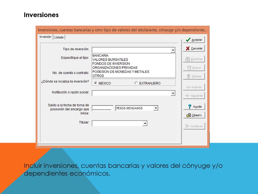 Inversiones Incluir inversiones, cuentas bancarias y valores del cónyuge y/o dependientes económicos.