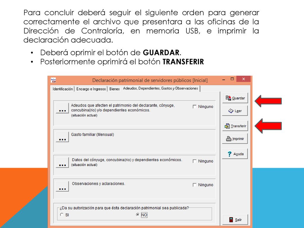 Para concluir deberá seguir el siguiente orden para generar correctamente el archivo que presentara a las oficinas de la Dirección de Contraloría, en memoria USB, e imprimir la declaración adecuada.