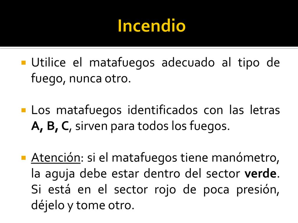 Incendio Utilice el matafuegos adecuado al tipo de fuego, nunca otro.