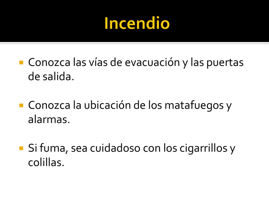 Incendio Conozca las vías de evacuación y las puertas de salida.