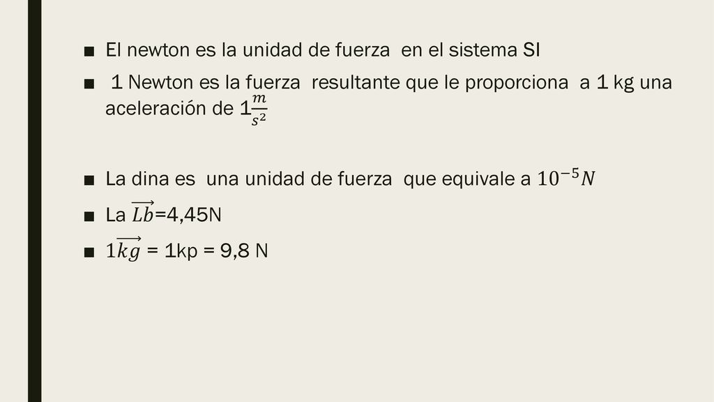 El newton es la unidad de fuerza en el sistema SI