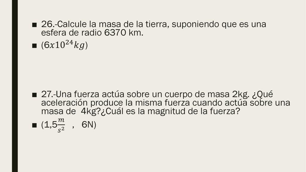 26.-Calcule la masa de la tierra, suponiendo que es una esfera de radio 6370 km.