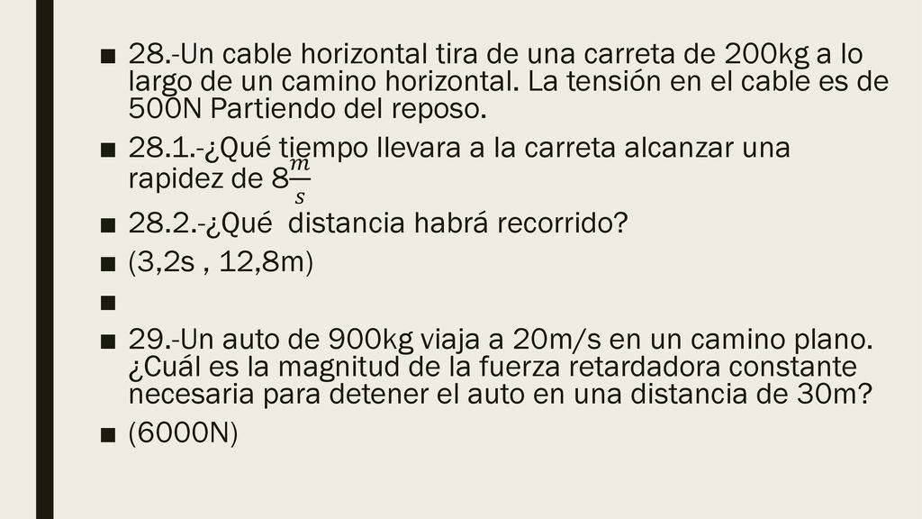 28.-Un cable horizontal tira de una carreta de 200kg a lo largo de un camino horizontal. La tensión en el cable es de 500N Partiendo del reposo.