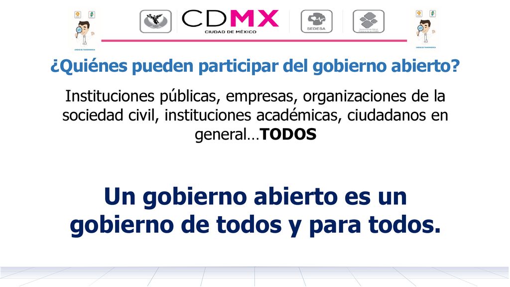Un gobierno abierto es un gobierno de todos y para todos.