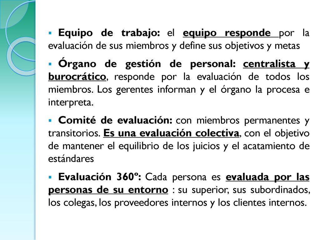 Equipo de trabajo: el equipo responde por la evaluación de sus miembros y define sus objetivos y metas