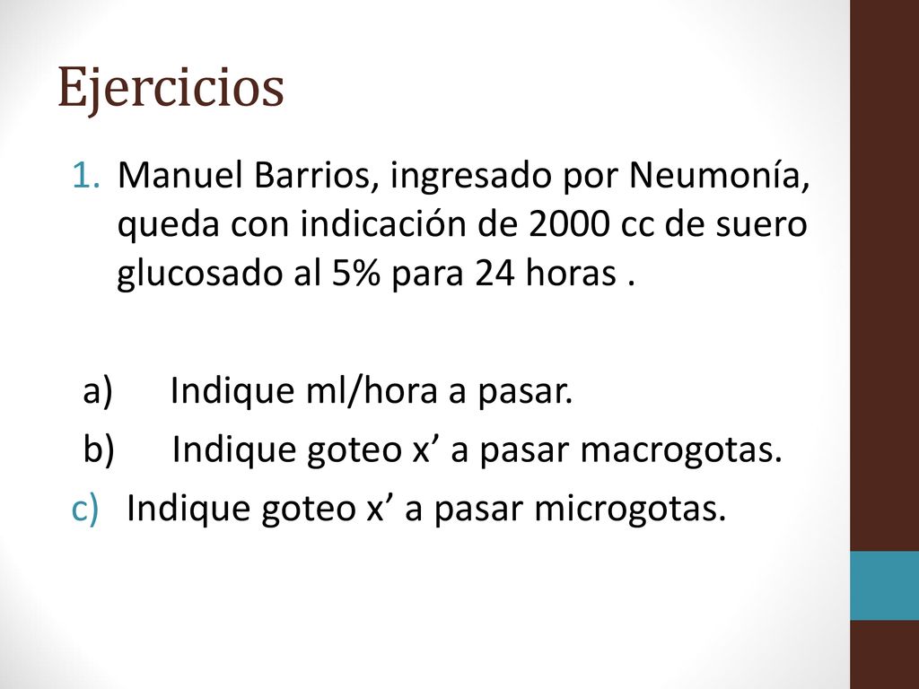 Ejercicios Manuel Barrios, ingresado por Neumonía, queda con indicación de 2000 cc de suero glucosado al 5% para 24 horas .