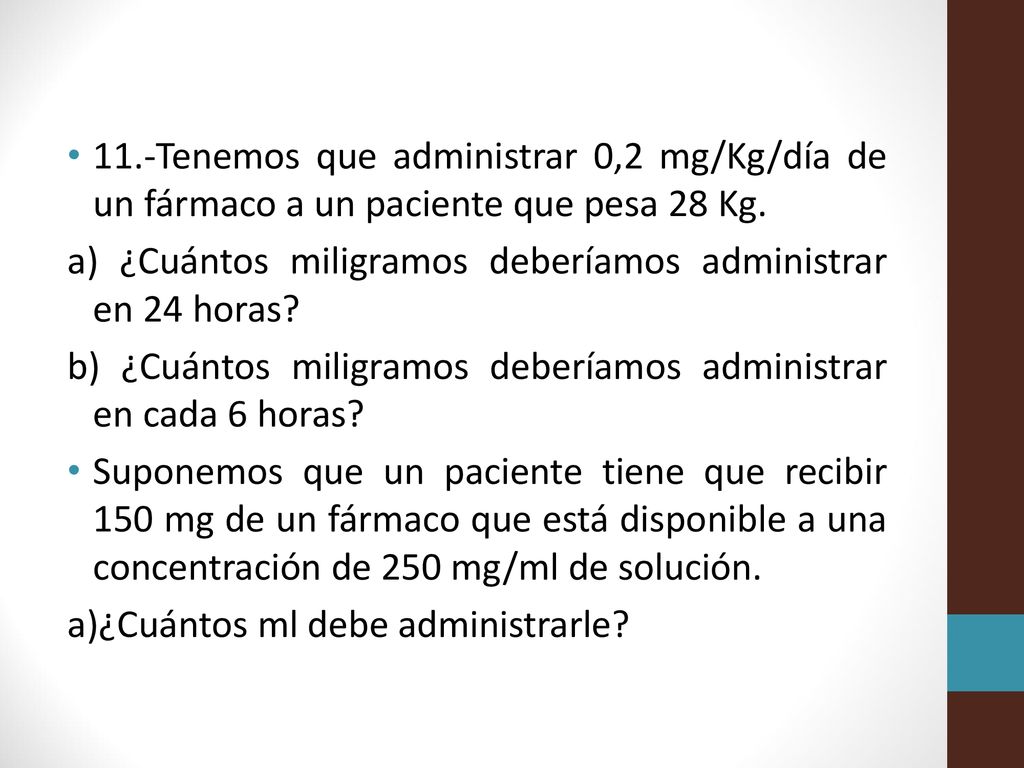 11.-Tenemos que administrar 0,2 mg/Kg/día de un fármaco a un paciente que pesa 28 Kg.
