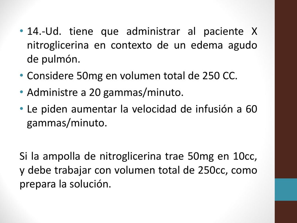 14.-Ud. tiene que administrar al paciente X nitroglicerina en contexto de un edema agudo de pulmón.