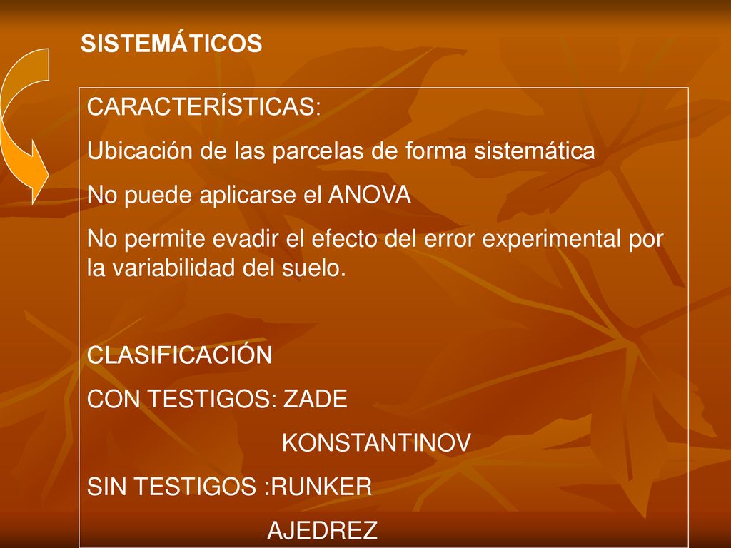 SISTEMÁTICOS CARACTERÍSTICAS: Ubicación de las parcelas de forma sistemática. No puede aplicarse el ANOVA.