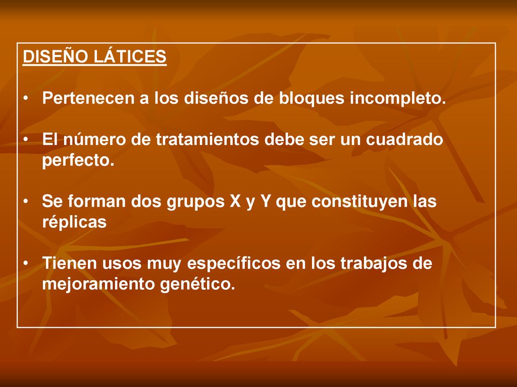 DISEÑO LÁTICES Pertenecen a los diseños de bloques incompleto. El número de tratamientos debe ser un cuadrado perfecto.