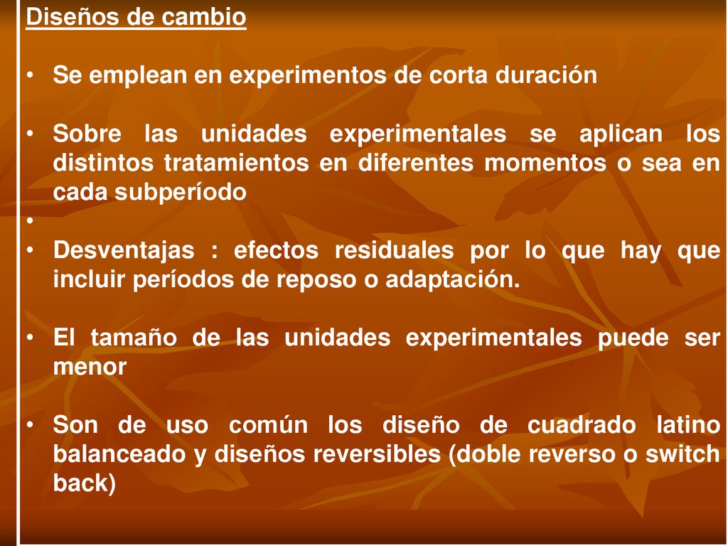 Diseños de cambio Se emplean en experimentos de corta duración.