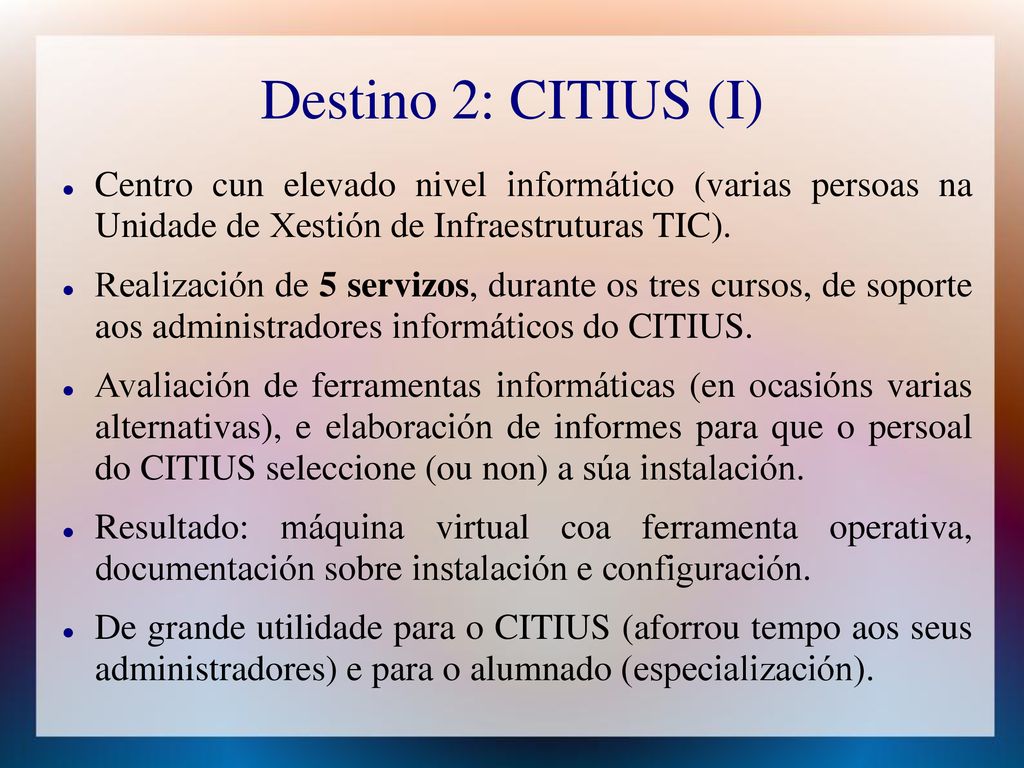 Destino 2: CITIUS (I) Centro cun elevado nivel informático (varias persoas na Unidade de Xestión de Infraestruturas TIC).