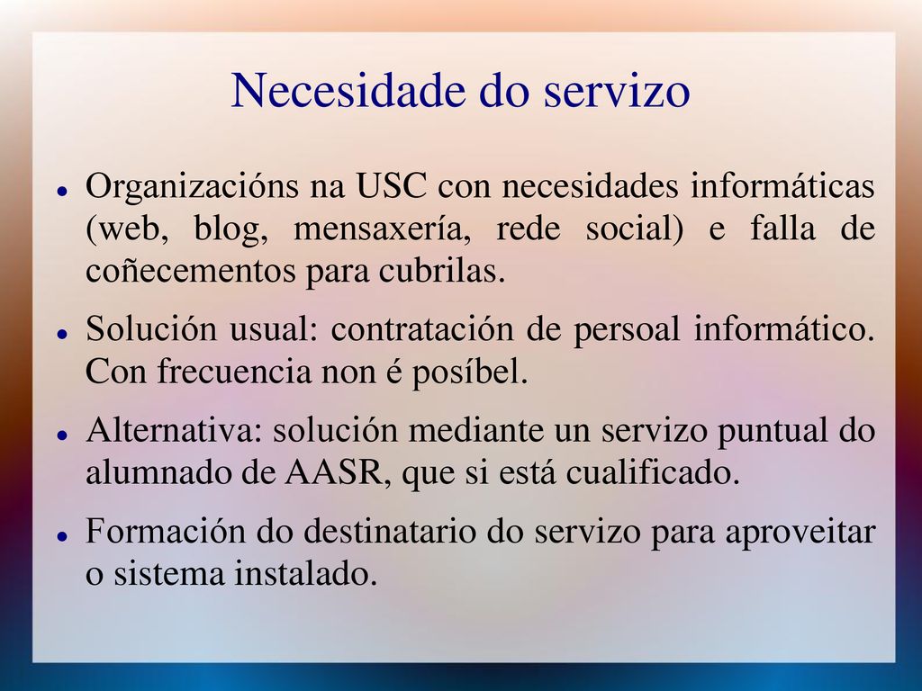 Necesidade do servizo Organizacións na USC con necesidades informáticas (web, blog, mensaxería, rede social) e falla de coñecementos para cubrilas.