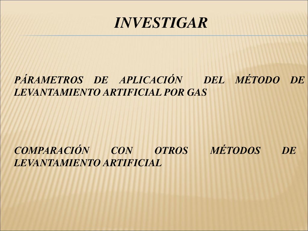 INVESTIGAR PÁRAMETROS DE APLICACIÓN DEL MÉTODO DE LEVANTAMIENTO ARTIFICIAL POR GAS.