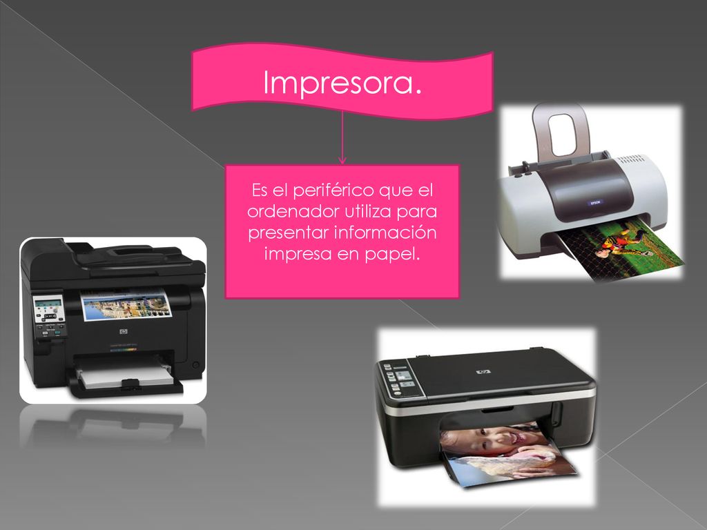 Impresora. Es el periférico que el ordenador utiliza para presentar información impresa en papel.