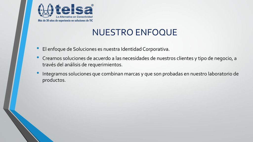 NUESTRO ENFOQUE El enfoque de Soluciones es nuestra Identidad Corporativa.