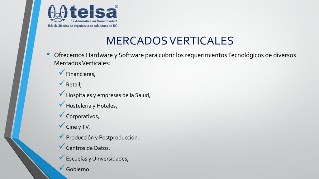 MERCADOS VERTICALES Ofrecemos Hardware y Software para cubrir los requerimientos Tecnológicos de diversos Mercados Verticales: