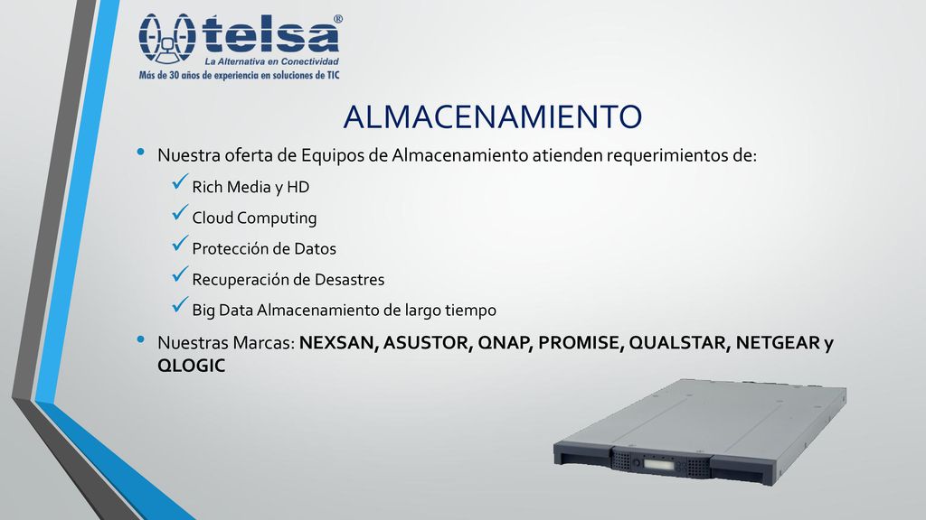 ALMACENAMIENTO Nuestra oferta de Equipos de Almacenamiento atienden requerimientos de: Rich Media y HD.