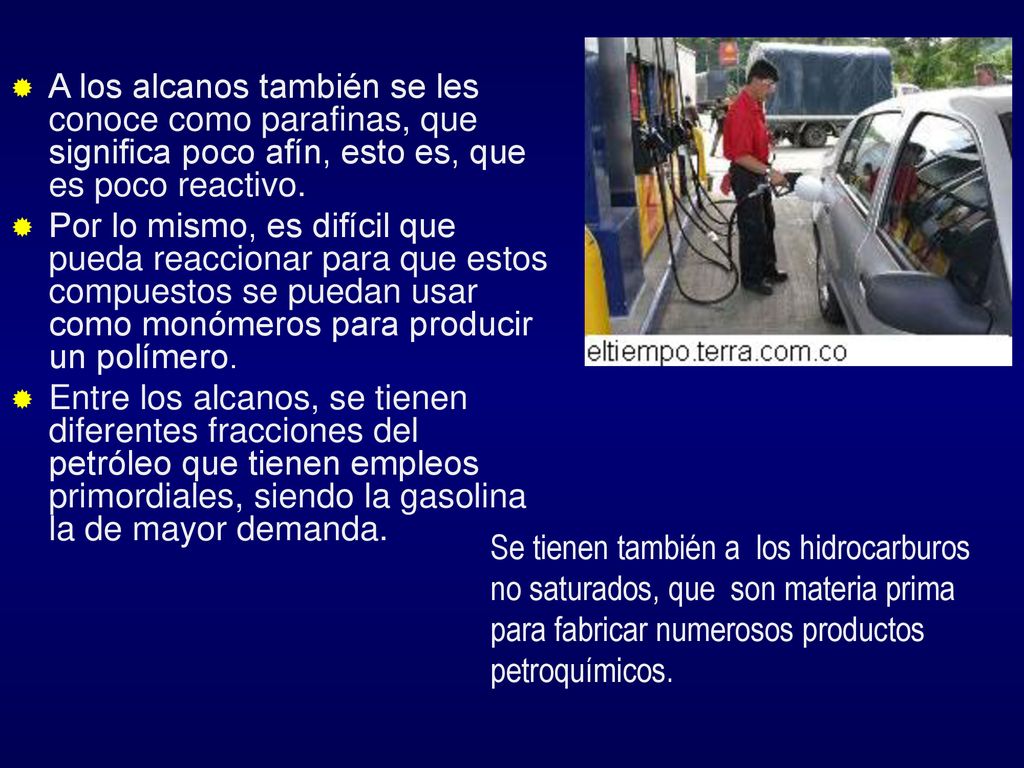 A los alcanos también se les conoce como parafinas, que significa poco afín, esto es, que es poco reactivo.