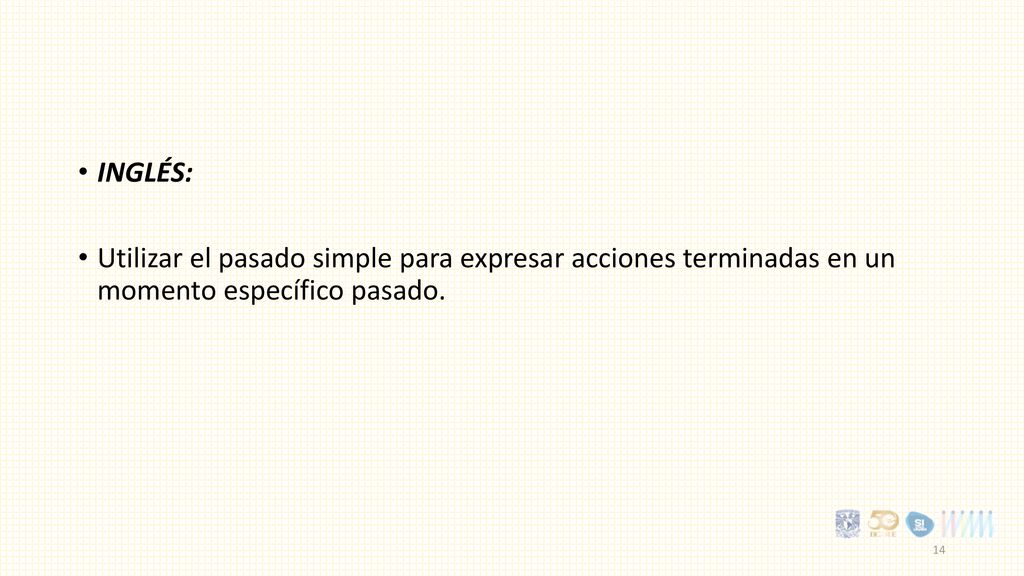 INGLÉS: Utilizar el pasado simple para expresar acciones terminadas en un momento específico pasado.