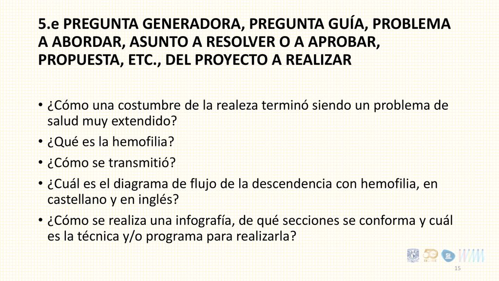 5.e Pregunta generadora, pregunta guía, problema a abordar, asunto a resolver o a aprobar, propuesta, etc., del proyecto a realizar