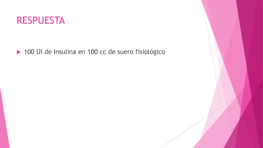 RESPUESTA 100 UI de Insulina en 100 cc de suero fisiológico