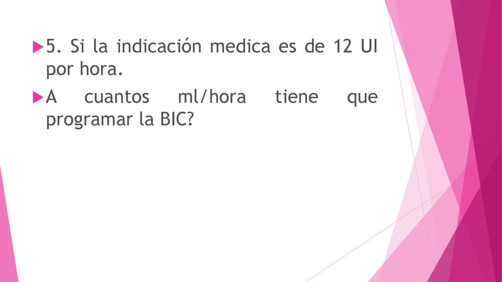 5. Si la indicación medica es de 12 UI por hora.
