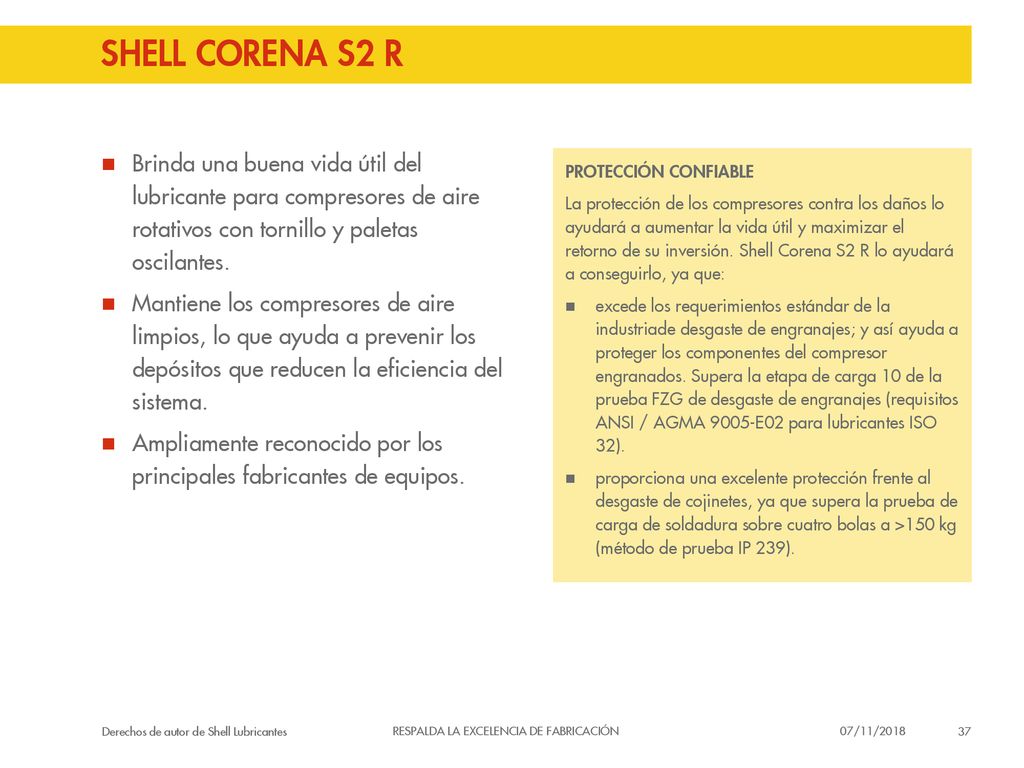 SHELL CORENA S2 R Brinda una buena vida útil del lubricante para compresores de aire rotativos con tornillo y paletas oscilantes.