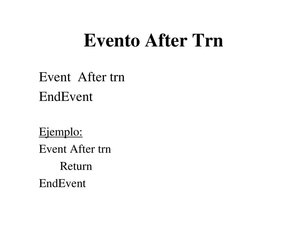 Evento After Trn Event After trn EndEvent Ejemplo: Event After trn