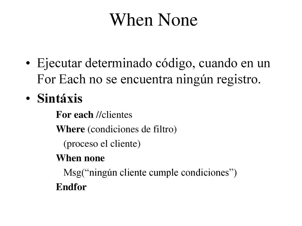 When None Ejecutar determinado código, cuando en un For Each no se encuentra ningún registro. Sintáxis.