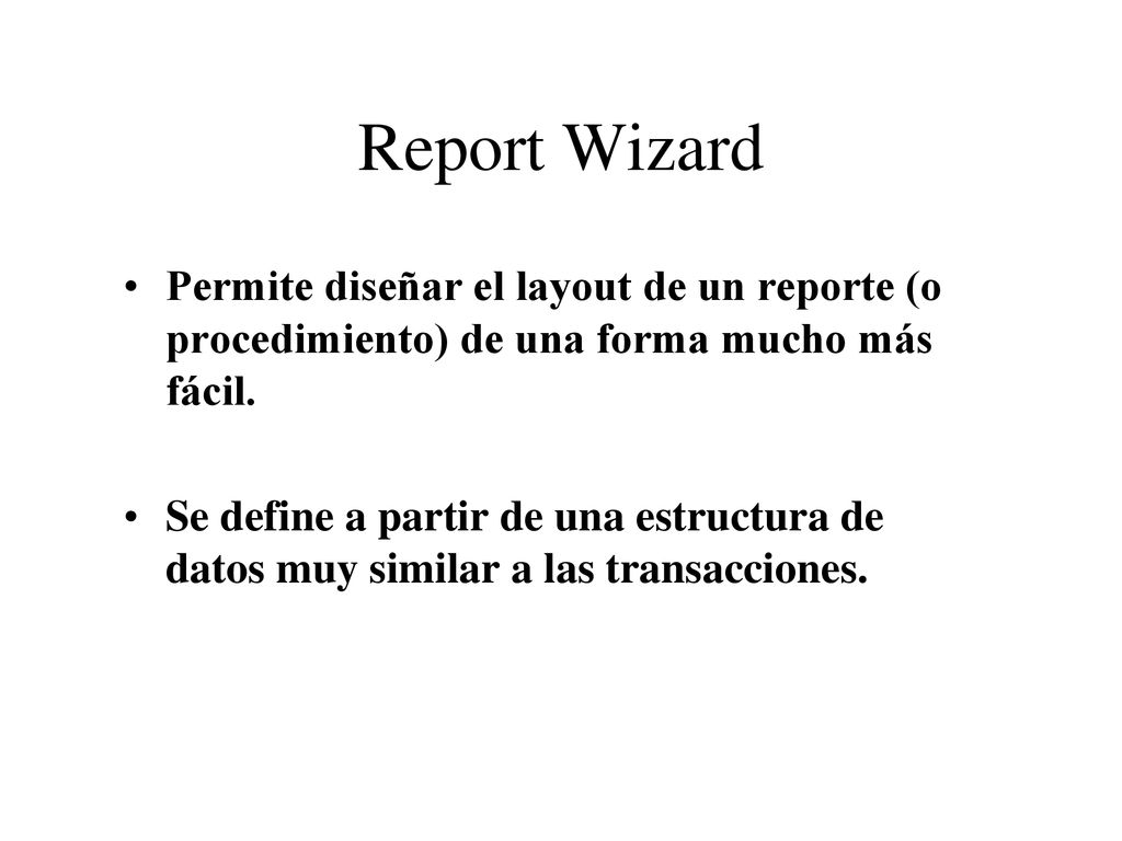 Report Wizard Permite diseñar el layout de un reporte (o procedimiento) de una forma mucho más fácil.
