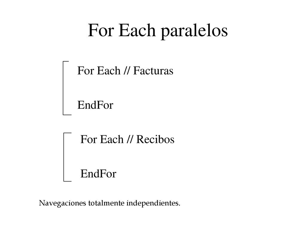 For Each paralelos For Each // Facturas EndFor For Each // Recibos