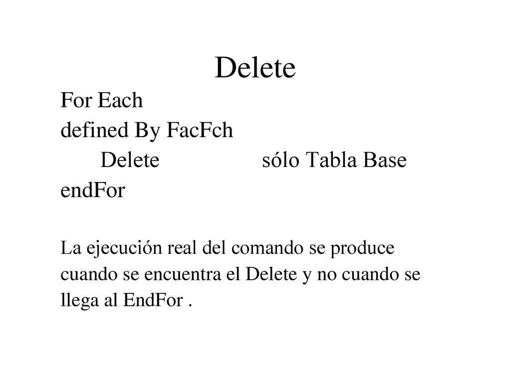 Delete For Each defined By FacFch Delete sólo Tabla Base endFor